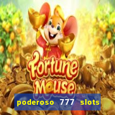 poderoso 777 slots paga mesmo